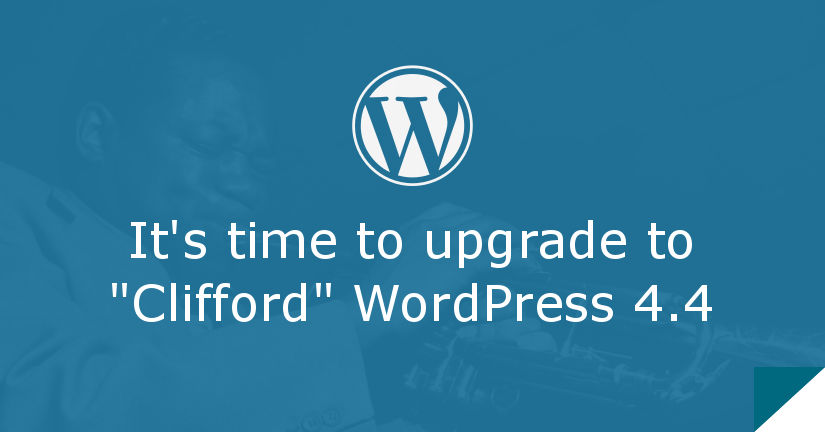 It's time to upgrade to Wordpress4.4