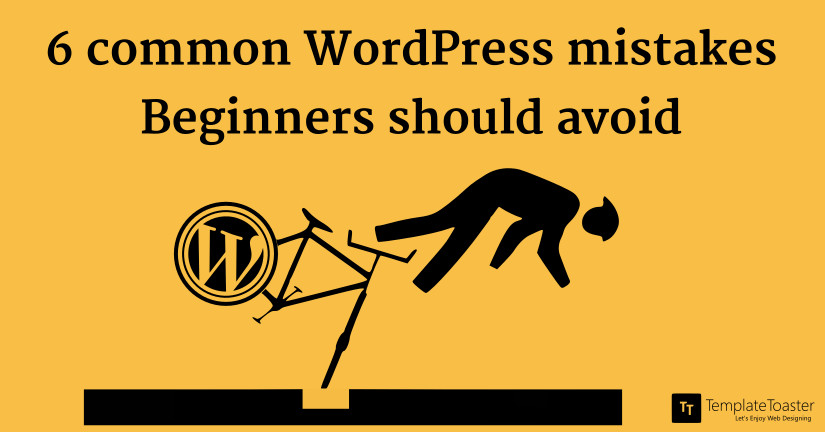 6 Common WordPress Mistakes Beginners Should Avoid