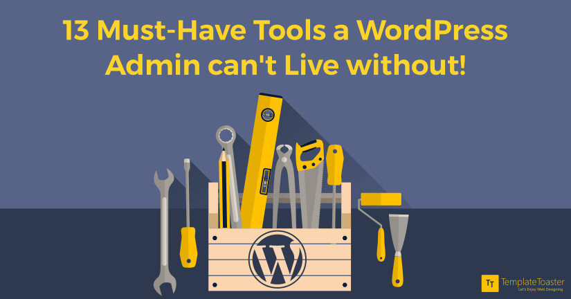 13 Must-Have Tools a WordPress Admin can't Live Without!